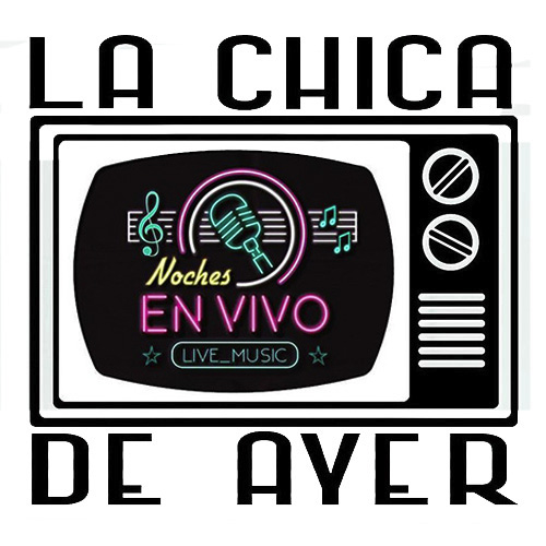 La Chica de Ayer - Noches en Vivo
